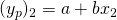 (y_p)_2= a+ b {x_2}