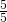 \frac{5}{5}